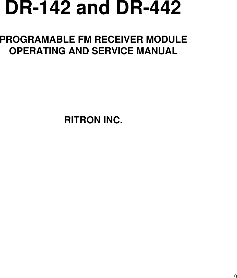 0DR-142 and DR-442PROGRAMABLE FM RECEIVER MODULEOPERATING AND SERVICE MANUALRITRON INC.