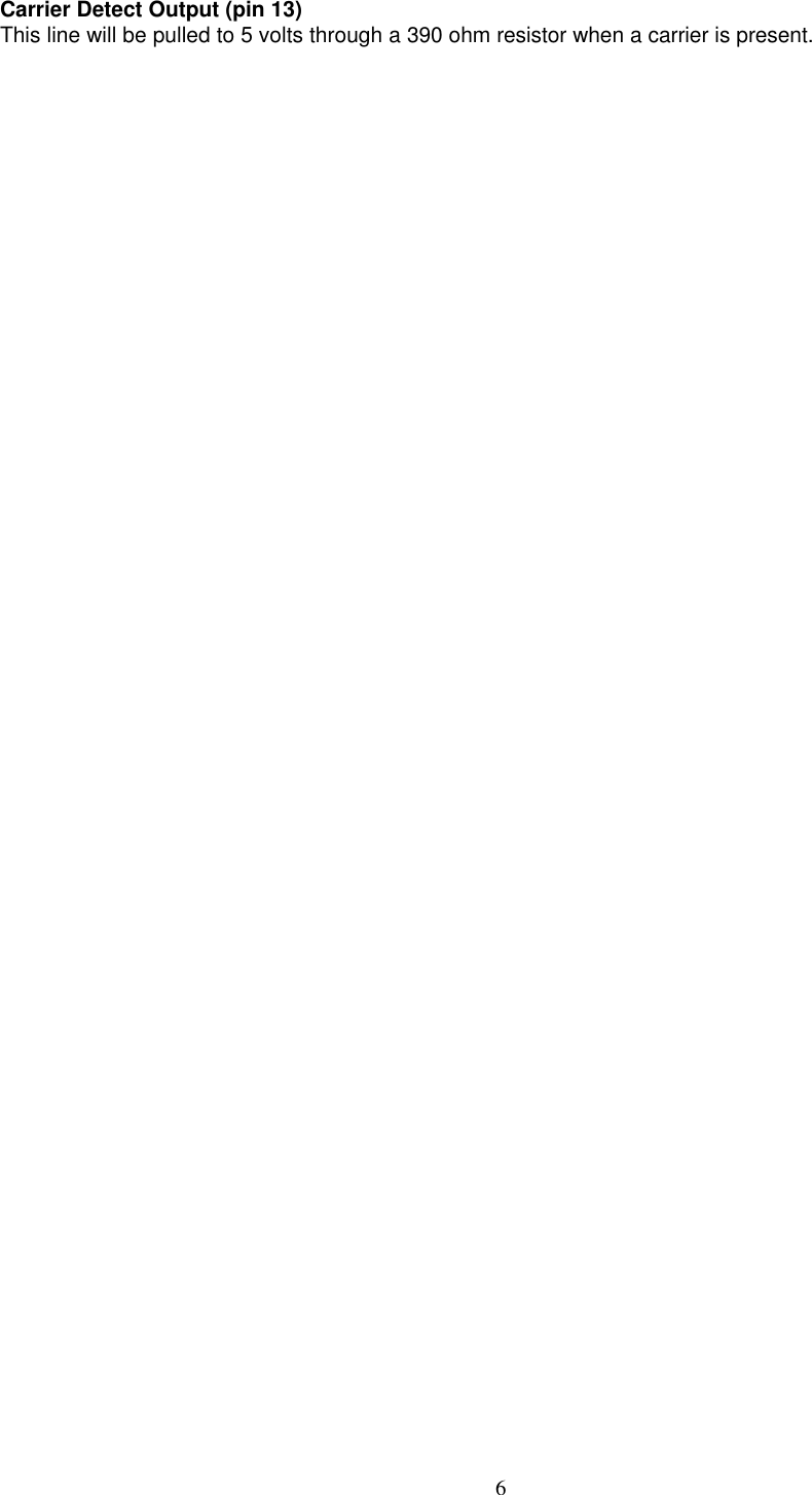 6Carrier Detect Output (pin 13)This line will be pulled to 5 volts through a 390 ohm resistor when a carrier is present.