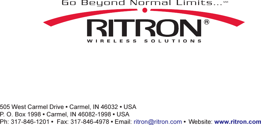 505 West Carmel Drive  Carmel, IN 46032  USAP. O. Box 1998  Carmel, IN 46082-1998  USAPh: 317-846-1201   Fax: 317-846-4978  Email: ritron@ritron.com   Website: www.ritron.com