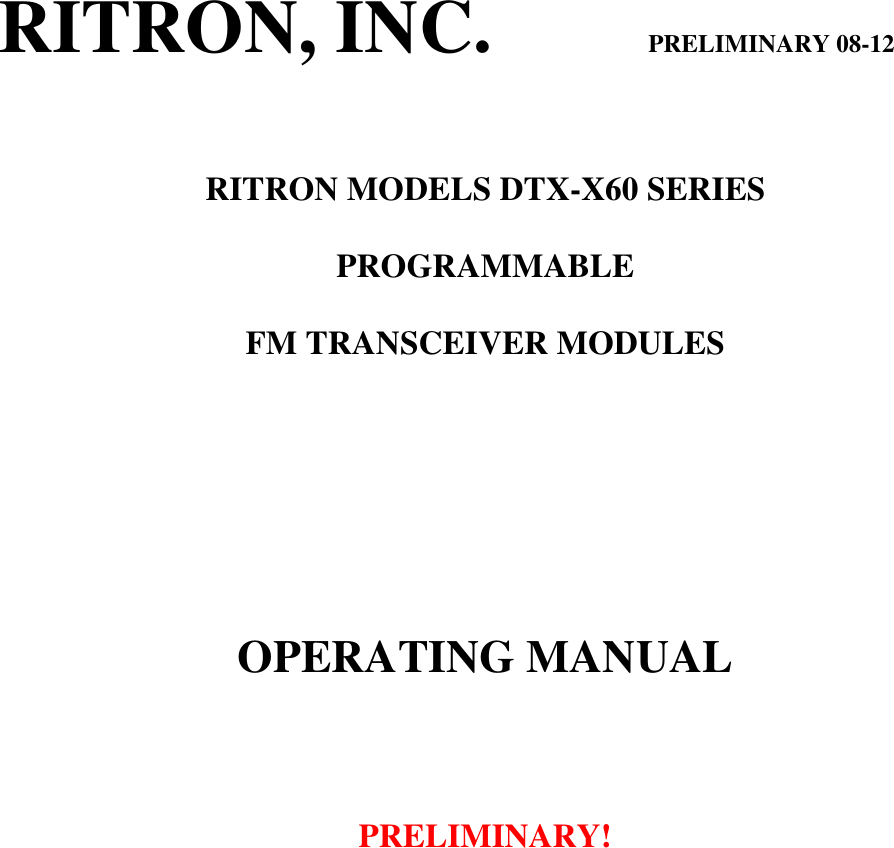 RITRON, INC.                         PRELIMINARY 08-12   RITRON MODELS DTX-X60 SERIES  PROGRAMMABLE  FM TRANSCEIVER MODULES        OPERATING MANUAL     PRELIMINARY!         