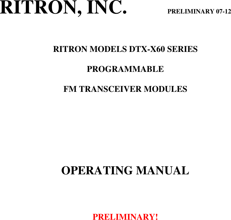 RITRON, INC.                         PRELIMINARY 07-12   RITRON MODELS DTX-X60 SERIES  PROGRAMMABLE  FM TRANSCEIVER MODULES        OPERATING MANUAL     PRELIMINARY!         