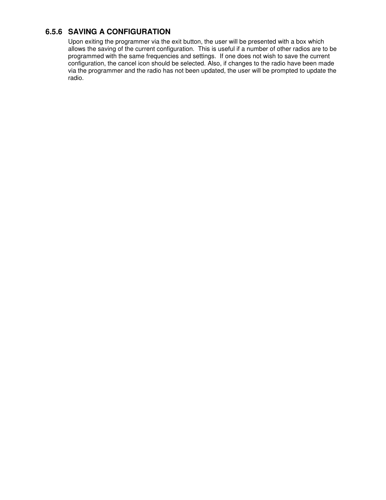 6.5.6  SAVING A CONFIGURATION Upon exiting the programmer via the exit button, the user will be presented with a box which allows the saving of the current configuration.  This is useful if a number of other radios are to be programmed with the same frequencies and settings.  If one does not wish to save the current configuration, the cancel icon should be selected. Also, if changes to the radio have been made via the programmer and the radio has not been updated, the user will be prompted to update the radio.   