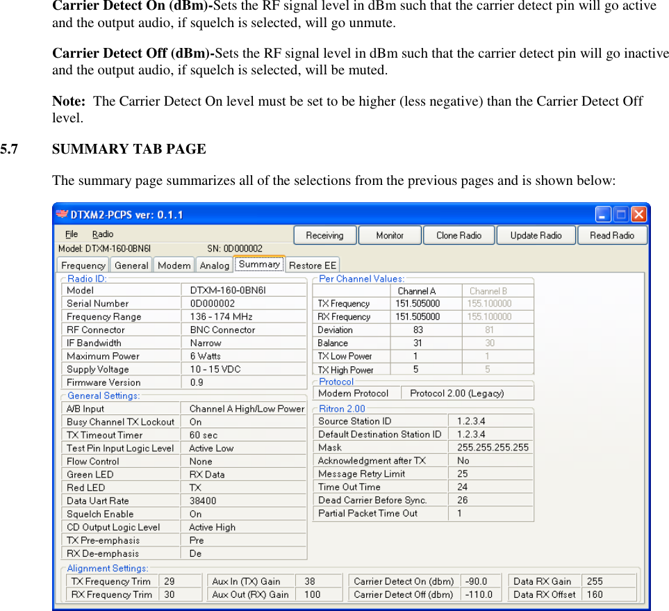 Carrier Detect On (dBm)-Sets the RF signal level in dBm such that the carrier detect pin will go active and the output audio, if squelch is selected, will go unmute. Carrier Detect Off (dBm)-Sets the RF signal level in dBm such that the carrier detect pin will go inactive and the output audio, if squelch is selected, will be muted. Note:  The Carrier Detect On level must be set to be higher (less negative) than the Carrier Detect Off level. 5.7  SUMMARY TAB PAGE    The summary page summarizes all of the selections from the previous pages and is shown below:        