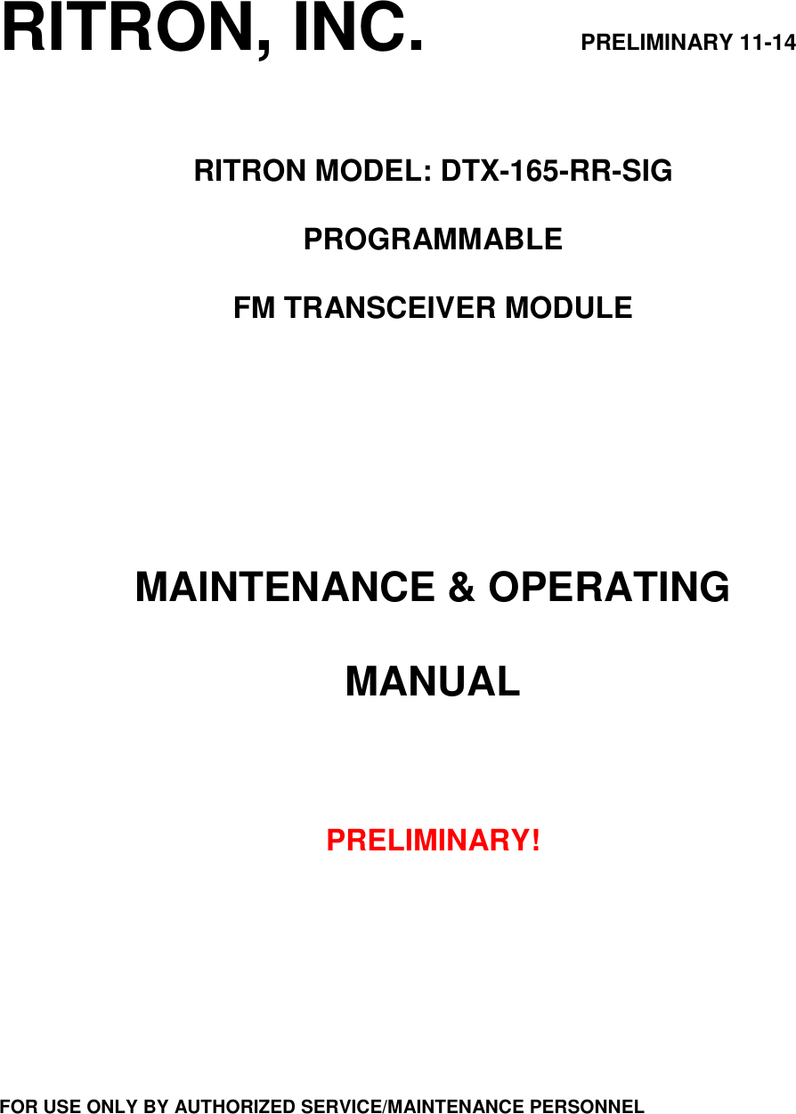 RITRON, INC.                         PRELIMINARY 11-14   RITRON MODEL: DTX-165-RR-SIG  PROGRAMMABLE  FM TRANSCEIVER MODULE        MAINTENANCE &amp; OPERATING  MANUAL     PRELIMINARY!         FOR USE ONLY BY AUTHORIZED SERVICE/MAINTENANCE PERSONNEL 