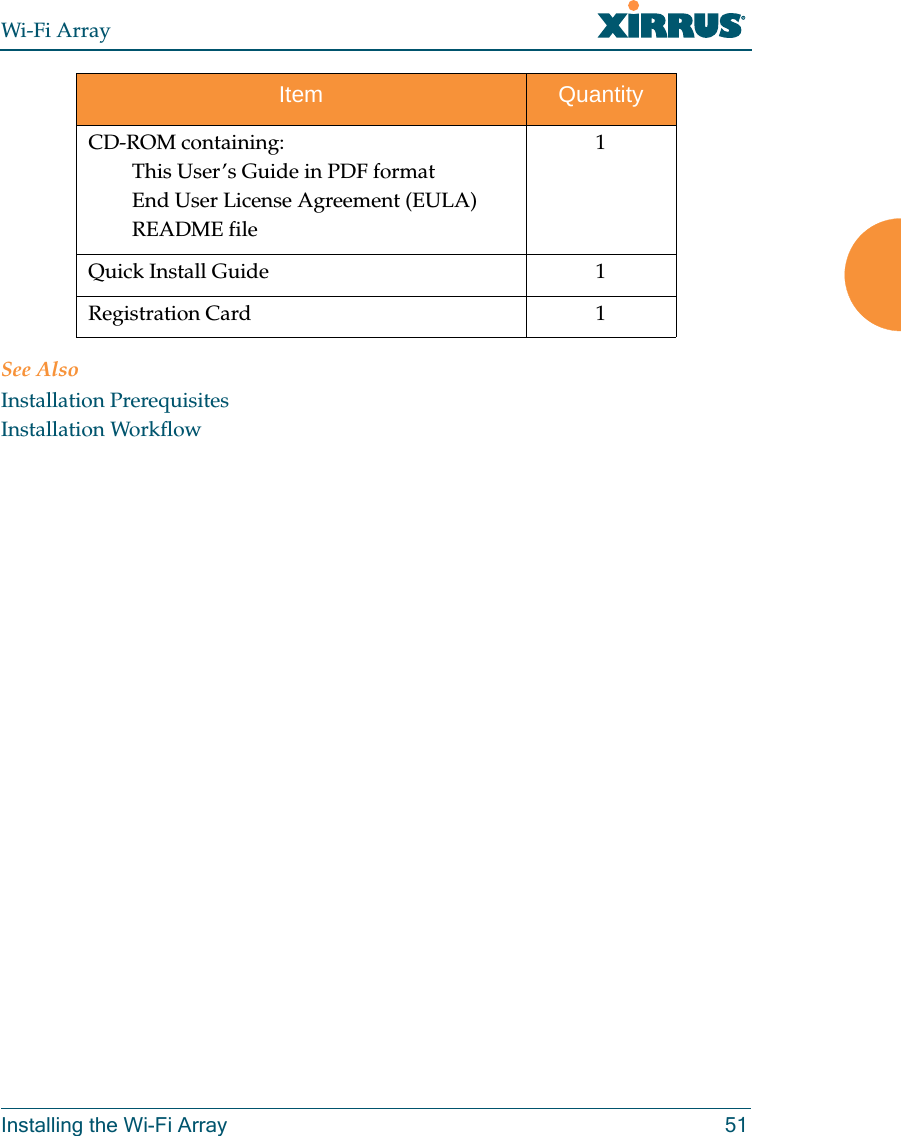 Wi-Fi ArrayInstalling the Wi-Fi Array 51See AlsoInstallation PrerequisitesInstallation WorkflowCD-ROM containing:This User’s Guide in PDF formatEnd User License Agreement (EULA)README file1Quick Install Guide 1Registration Card 1Item Quantity