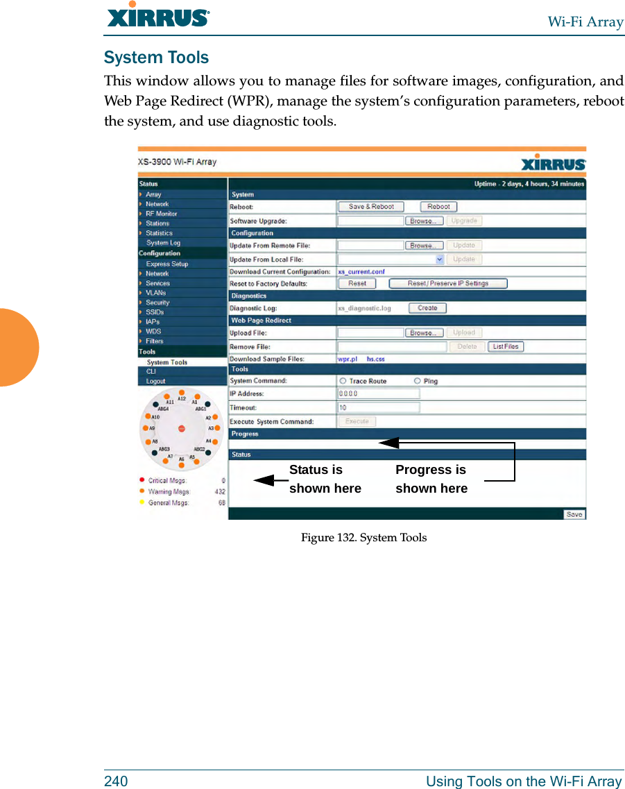 Wi-Fi Array240 Using Tools on the Wi-Fi ArraySystem ToolsThis window allows you to manage files for software images, configuration, and Web Page Redirect (WPR), manage the system’s configuration parameters, reboot the system, and use diagnostic tools.Figure 132. System ToolsStatus is shown hereProgress is shown here