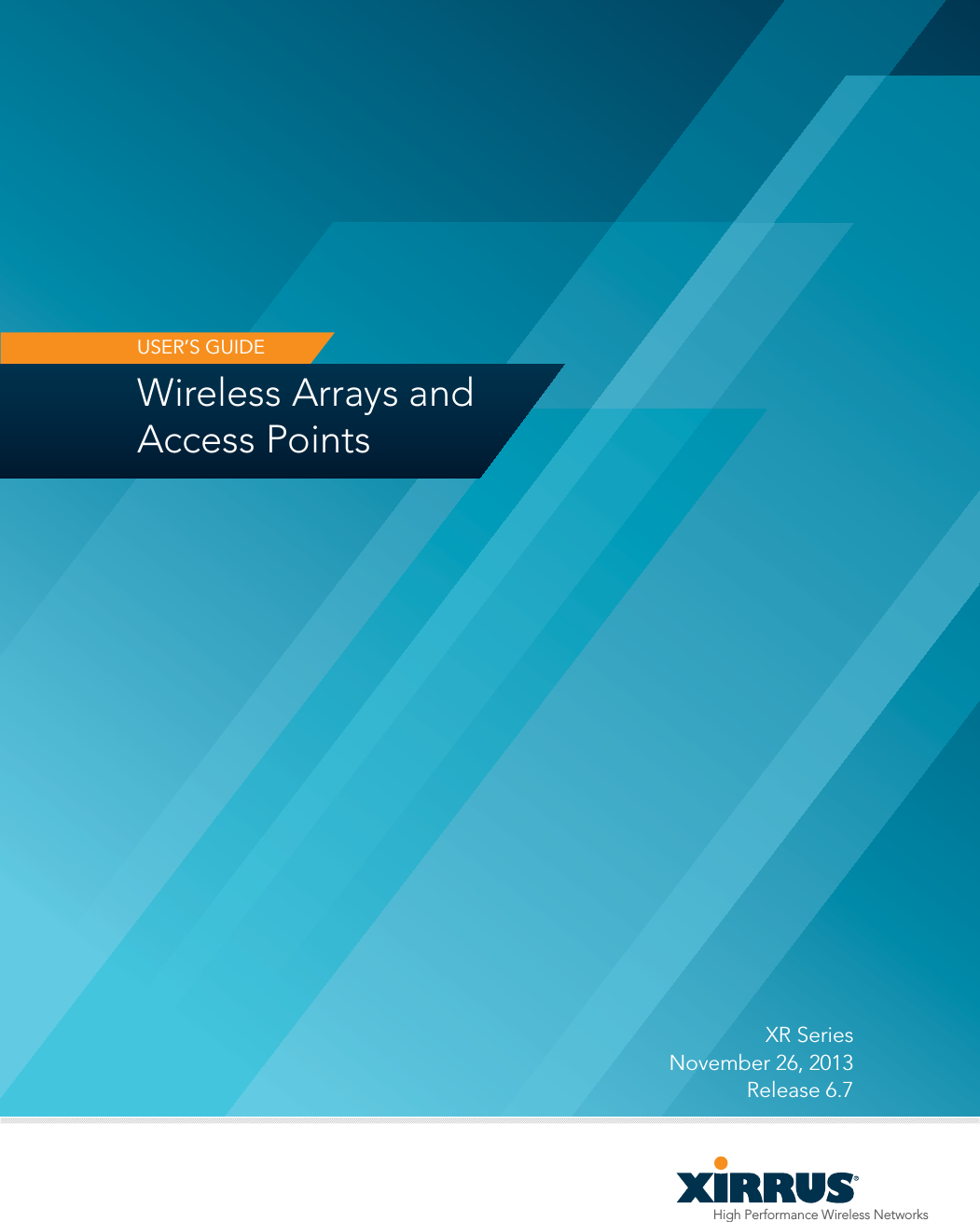 High Performance Wireless NetworksWireless Arrays and Access PointsUSER’S GUIDEXR Series November 26, 2013 Release 6.7