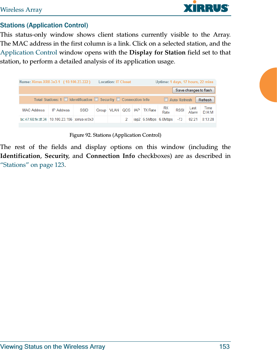 Wireless ArrayViewing Status on the Wireless Array 153Stations (Application Control)This status-only window shows client stations currently visible to the Array. The MAC address in the first column is a link. Click on a selected station, and the Application Control window opens with the Display for Station field set to that station, to perform a detailed analysis of its application usage.Figure 92. Stations (Application Control) The rest of the fields and display options on this window (including the Identification, Security, and Connection Info checkboxes) are as described in “Stations” on page 123.