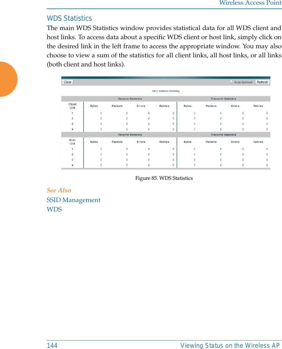 Wireless Access Point144 Viewing Status on the Wireless APWDS StatisticsThe main WDS Statistics window provides statistical data for all WDS client and host links. To access data about a specific WDS client or host link, simply click on the desired link in the left frame to access the appropriate window. You may also choose to view a sum of the statistics for all client links, all host links, or all links (both client and host links).Figure 85. WDS StatisticsSee AlsoSSID ManagementWDS