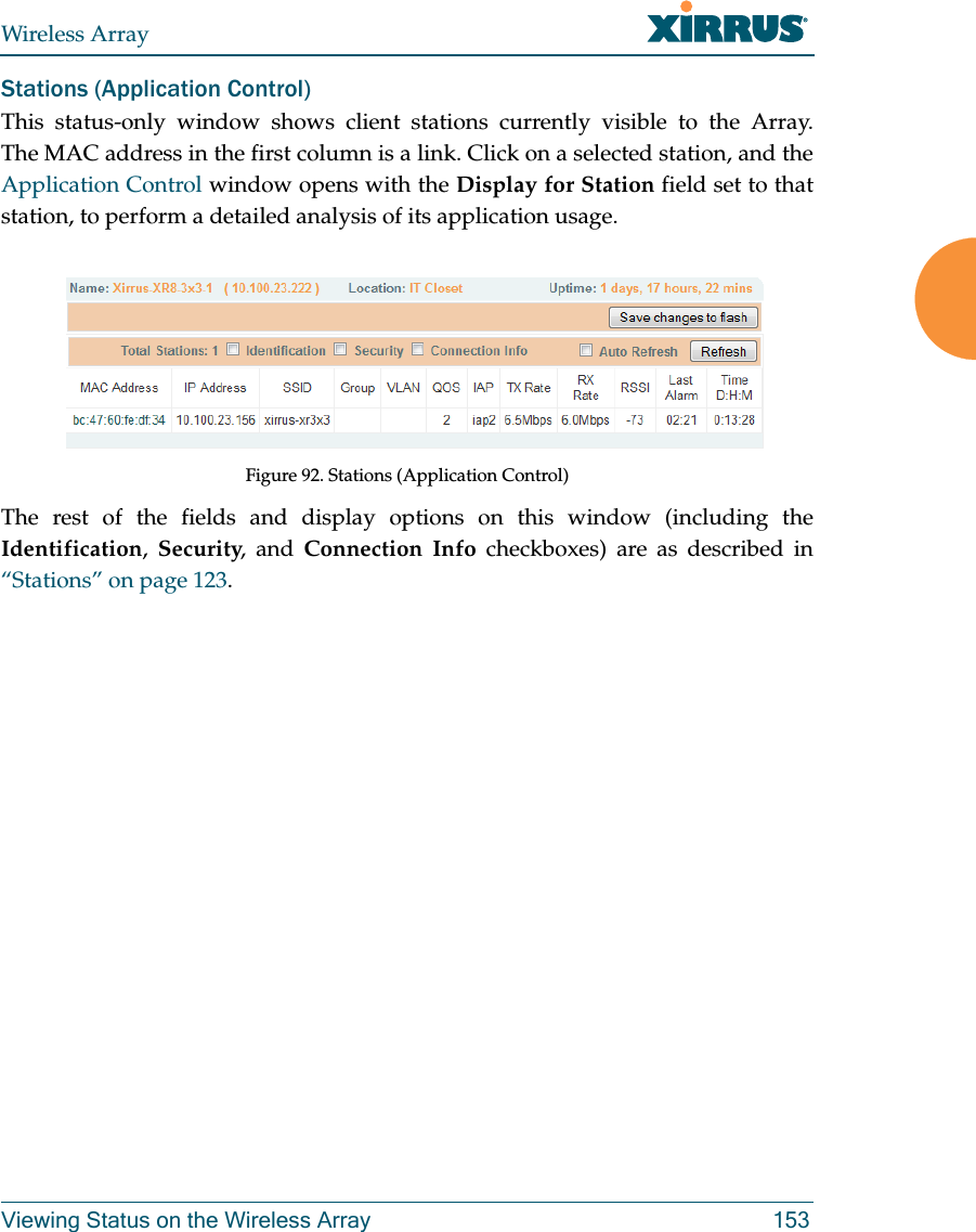 Wireless ArrayViewing Status on the Wireless Array 153Stations (Application Control)This status-only window shows client stations currently visible to the Array. The MAC address in the first column is a link. Click on a selected station, and the Application Control window opens with the Display for Station field set to that station, to perform a detailed analysis of its application usage.Figure 92. Stations (Application Control) The rest of the fields and display options on this window (including the Identification, Security, and Connection Info checkboxes) are as described in “Stations” on page 123.