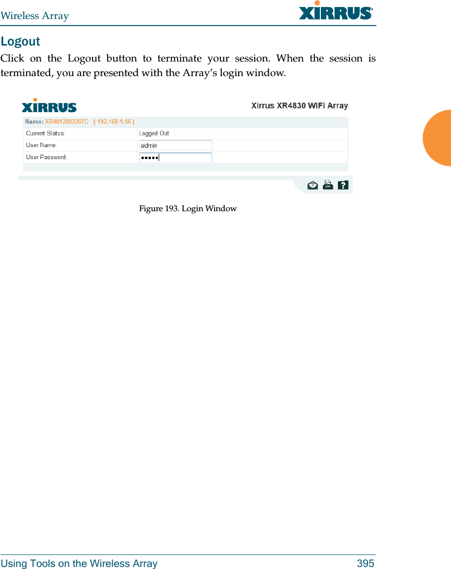 Wireless ArrayUsing Tools on the Wireless Array 395LogoutClick on the Logout button to terminate your session. When the session is terminated, you are presented with the Array&rsquo;s login window.Figure 193. Login Window