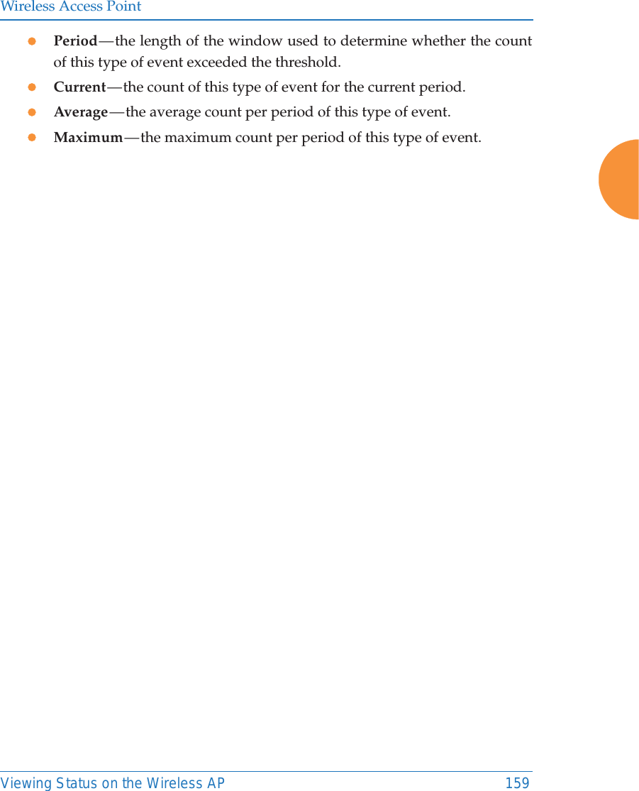 Wireless Access PointViewing Status on the Wireless AP 159zPeriod &mdash; the length of the window used to determine whether the count of this type of event exceeded the threshold.zCurrent &mdash; the count of this type of event for the current period. zAverage &mdash; the average count per period of this type of event.zMaximum &mdash; the maximum count per period of this type of event.