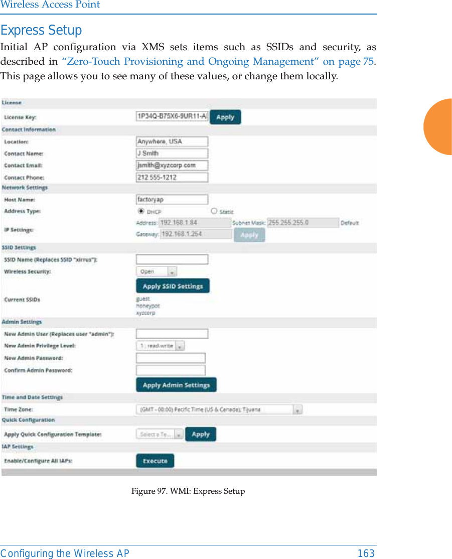 Wireless Access PointConfiguring the Wireless AP 163Express SetupInitial AP configuration via XMS sets items such as SSIDs and security, as described in &ldquo;Zero-Touch Provisioning and Ongoing Management&rdquo; on page 75. This page allows you to see many of these values, or change them locally. Figure 97. WMI: Express Setup