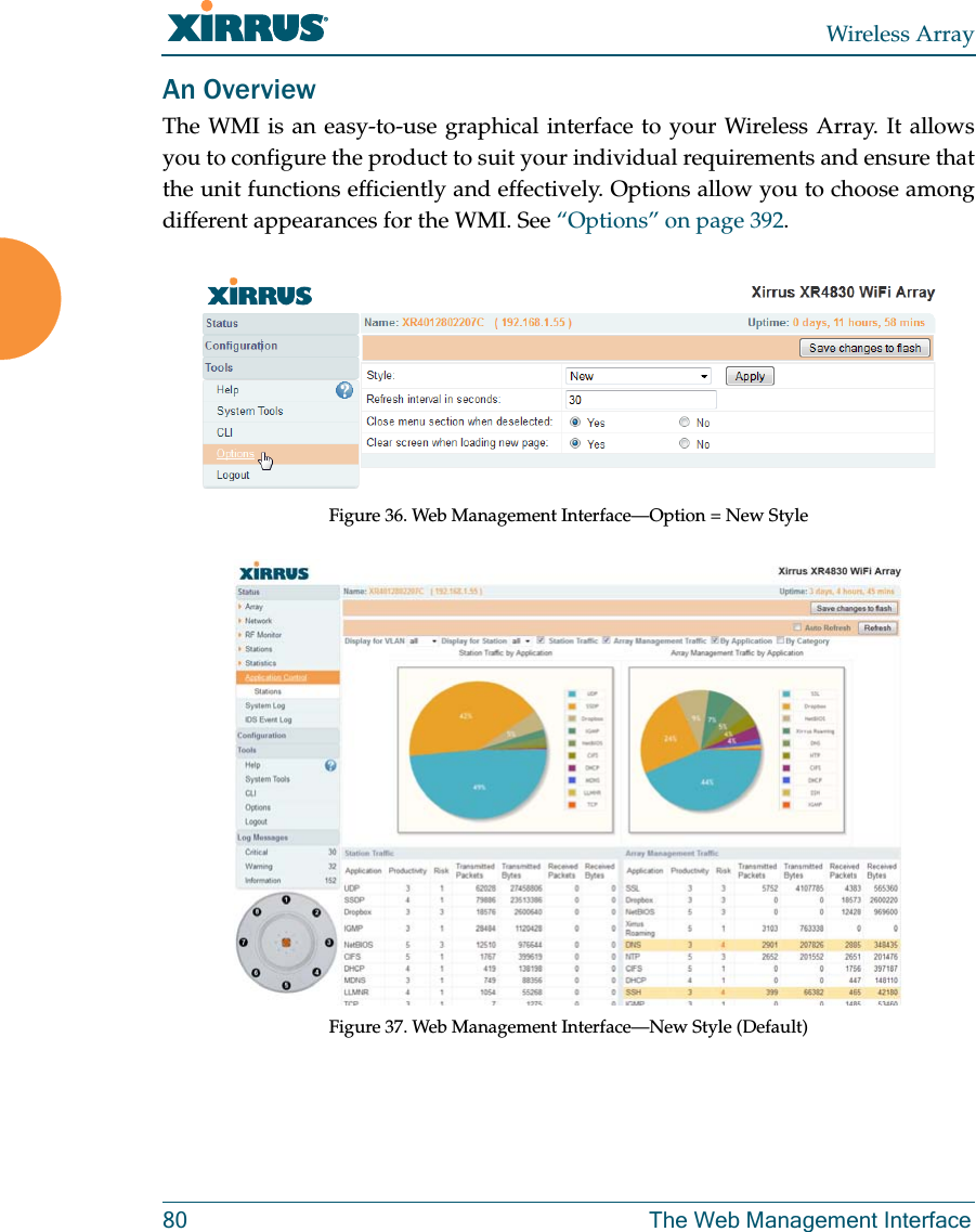Wireless Array80 The Web Management InterfaceAn OverviewThe WMI is an easy-to-use graphical interface to your Wireless Array. It allows you to configure the product to suit your individual requirements and ensure that the unit functions efficiently and effectively. Options allow you to choose among different appearances for the WMI. See &ldquo;Options&rdquo; on page 392.Figure 36. Web Management Interface&mdash;Option = New StyleFigure 37. Web Management Interface&mdash;New Style (Default)