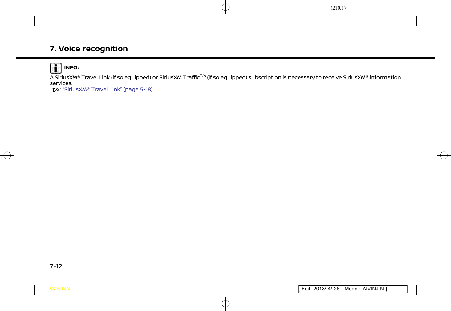 (210,1)[ Edit: 2018/ 4/ 26 Model: AIVINJ-N ]7. Voice recognitionINFO:A SiriusXM® Travel Link (if so equipped) or SiriusXM TrafficTM(if so equipped) subscription is necessary to receive SiriusXM® informationservices.“SiriusXM® Travel Link” (page 5-18)Condition:7-12