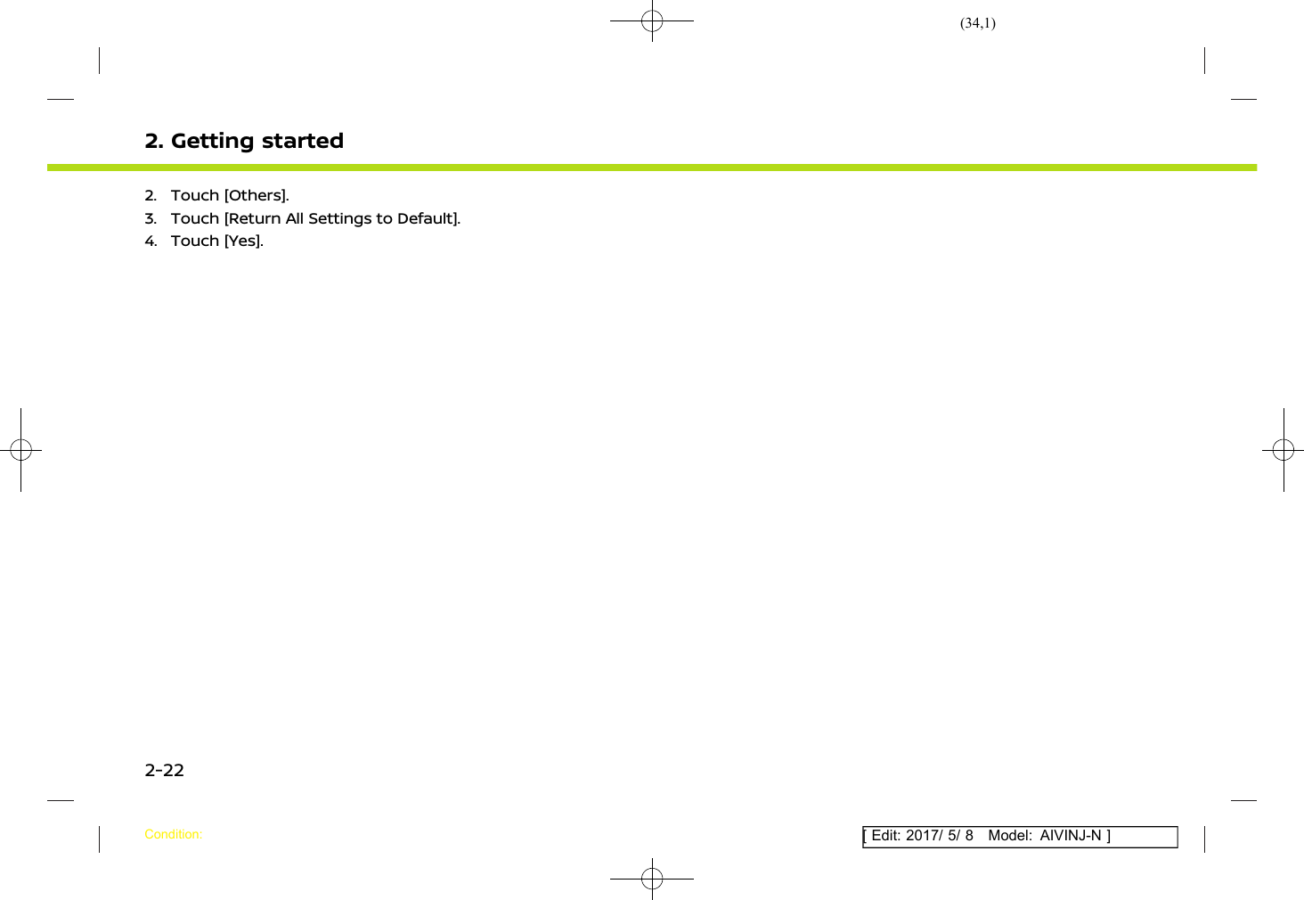 (34,1)[ Edit: 2017/ 5/ 8 Model: AIVINJ-N ]2. Getting started2. Touch [Others].3. Touch [Return All Settings to Default].4. Touch [Yes].Condition:2-22