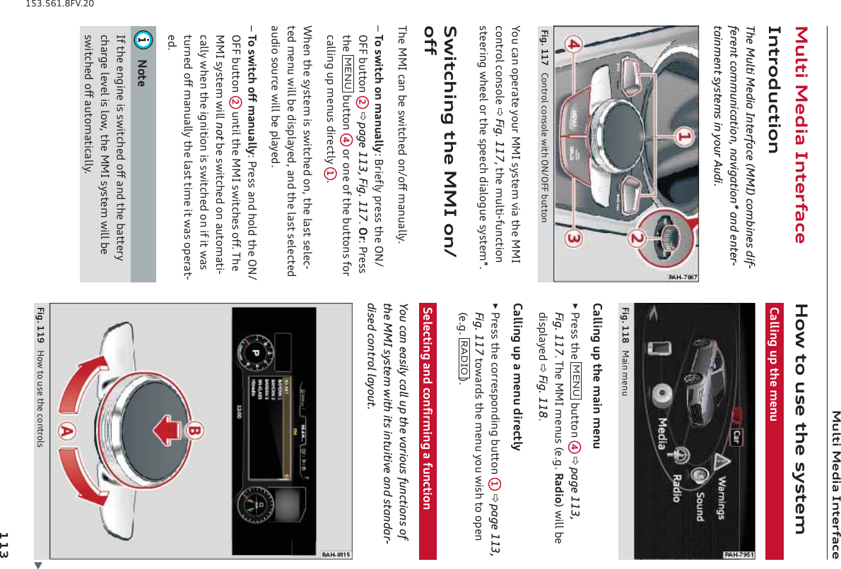 EmdlaE]\aYAfl]j^Y[]EmdlaE]\aYAfl]j^Y[]Afljg\m[lagfThe Multi Media Interface (MMI) combines dif-ferent communication, navigation* and enter-tainment systems in your Audi.&gt;a_&amp;))/ ;gfljgd[gfkgd]oal`GF&apos;G&gt;&gt;ZmllgfQgm[Yfgh]jYl]qgmjEEAkqkl]enaYl`]EEA[gfljgd[gfkgd]Fig. 117$l`]emdla%^mf[lagfkl]]jaf_o`]]dgjl`]kh]][`\aYdg_m]kqkl]e&quot;&amp;Koal[`af_l`]EEAgf&apos;g^^L`]EEA[YfZ]koal[`]\gf&apos;g^^eYfmYddq&amp;±Lgkoal[`gfeYfmYddq2:ja]^dqhj]kkl`]GF&apos;G&gt;&gt;Zmllgf *page 113, Fig. 117&amp;Gj2Hj]kkl`] E=FM Zmllgf ,gjgf]g^l`]Zmllgfk^gj[Yddaf_mhe]fmk\aj][ldq )&amp;O`]fl`]kqkl]eakkoal[`]\gf$l`]dYklk]d][%l]\e]fmoaddZ]\akhdYq]\$Yf\l`]dYklk]d][l]\Ym\agkgmj[]oaddZ]hdYq]\&amp;±Lgkoal[`g^^eYfmYddq2Hj]kkYf\`gd\l`]GF&apos;G&gt;&gt;Zmllgf *mfladl`]EEAkoal[`]kg^^&amp;L`]EEAkqkl]eoaddnotZ]koal[`]\gfYmlgeYla%[Yddqo`]fl`]a_falagfakkoal[`]\gfa^aloYklmjf]\g^^eYfmYddql`]dYkllae]aloYkgh]jYl%]\&amp;Fgl]A^l`]]f_af]akkoal[`]\g^^Yf\l`]ZYll]jq[`Yj_]d]n]dakdgo$l`]EEAkqkl]eoaddZ]koal[`]\g^^YmlgeYla[Yddq&amp;@golgmk]l`]kqkl]e;Yddaf_mhl`]e]fm&gt;a_&amp;))0 EYafe]fm;Yddaf_mhl`]eYafe]fmŹHj]kkl`] E=FM Zmllgf ,page 113,Fig. 117&amp;L`]EEAe]fmk ]&amp;_&amp;JY\ag!oaddZ]\akhdYq]\Fig. 118&amp;;Yddaf_mhYe]fm\aj][ldqŹHj]kkl`][gjj]khgf\af_Zmllgf )page 113,Fig. 117lgoYj\kl`]e]fmqgmoak`lggh]f ]&amp;_&amp; J9&lt;AG !&amp;K]d][laf_Yf\[gf^ajeaf_Y^mf[lagfYou can easily call up the various functions ofthe MMI system with its intuitive and standar-dised control layout.&gt;a_&amp;))1 @golgmk]l`][gfljgdk b))+)-+&amp;-.)&amp;0&gt;N&amp;*(