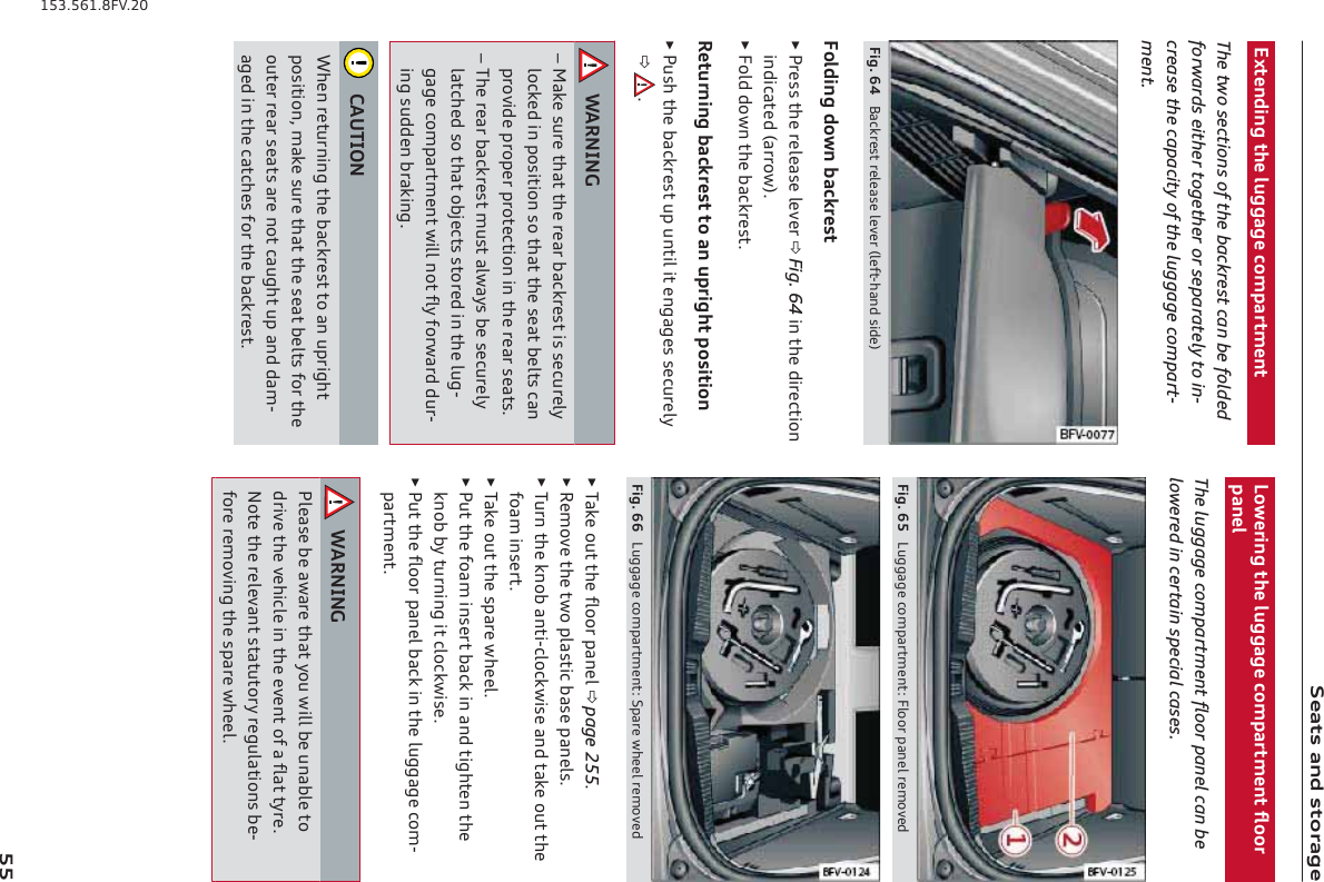 K]YlkYf\klgjY_]=pl]f\af_l`]dm__Y_][gehYjle]flThe two sections of the backrest can be foldedforwards either together or separately to in-crease the capacity of the luggage compart-ment.&gt;a_&amp;., :Y[cj]klj]d]Yk]d]n]j d]^l%`Yf\ka\]!&gt;gd\af_\gofZY[cj]klŹHj]kkl`]j]d]Yk]d]n]jFig. 64afl`]\aj][lagfaf\a[Yl]\ Yjjgo!&amp;Ź&gt;gd\\gofl`]ZY[cj]kl&amp;J]lmjfaf_ZY[cj]kllgYfmhja_`lhgkalagfŹHmk`l`]ZY[cj]klmhmfladal]f_Y_]kk][mj]dq &amp;O9JFAF?±EYc]kmj]l`Yll`]j]YjZY[cj]klakk][mj]dqdg[c]\afhgkalagfkgl`Yll`]k]YlZ]dlk[Yfhjgna\]hjgh]jhjgl][lagfafl`]j]Yjk]Ylk&amp;±L`]j]YjZY[cj]klemklYdoYqkZ]k][mj]dqdYl[`]\kgl`YlgZb][lkklgj]\afl`]dm_%_Y_][gehYjle]floaddfgl^dq^gjoYj\\mj%af_km\\]fZjYcaf_&amp;;9MLAGFO`]fj]lmjfaf_l`]ZY[cj]kllgYfmhja_`lhgkalagf$eYc]kmj]l`Yll`]k]YlZ]dlk^gjl`]gml]jj]Yjk]YlkYj]fgl[Ym_`lmhYf\\Ye%Y_]\afl`][Yl[`]k^gjl`]ZY[cj]kl&amp;Dgo]jaf_l`]dm__Y_][gehYjle]fl^dggjhYf]dThe luggage compartment floor panel can belowered in certain special cases.&gt;a_&amp;.- Dm__Y_][gehYjle]fl2&gt;dggjhYf]dj]egn]\&gt;a_&amp;.. Dm__Y_][gehYjle]fl2KhYj]o`]]dj]egn]\ŹLYc]gmll`]^dggjhYf]dpage 255&amp;ŹJ]egn]l`]loghdYkla[ZYk]hYf]dk&amp;ŹLmjfl`]cfgZYfla%[dg[coak]Yf\lYc]gmll`]^gYeafk]jl&amp;ŹLYc]gmll`]khYj]o`]]d&amp;ŹHmll`]^gYeafk]jlZY[cafYf\la_`l]fl`]cfgZZqlmjfaf_al[dg[coak]&amp;ŹHmll`]^dggjhYf]dZY[cafl`]dm__Y_][ge%hYjle]fl&amp;O9JFAF?Hd]Yk]Z]YoYj]l`YlqgmoaddZ]mfYZd]lg\jan]l`]n]`a[d]afl`]]n]flg^Y^dYllqj]&amp;Fgl]l`]j]d]nYflklYlmlgjqj]_mdYlagfkZ]%^gj]j]egnaf_l`]khYj]o`]]d&amp;--)-+&amp;-.)&amp;0&gt;N&amp;*(