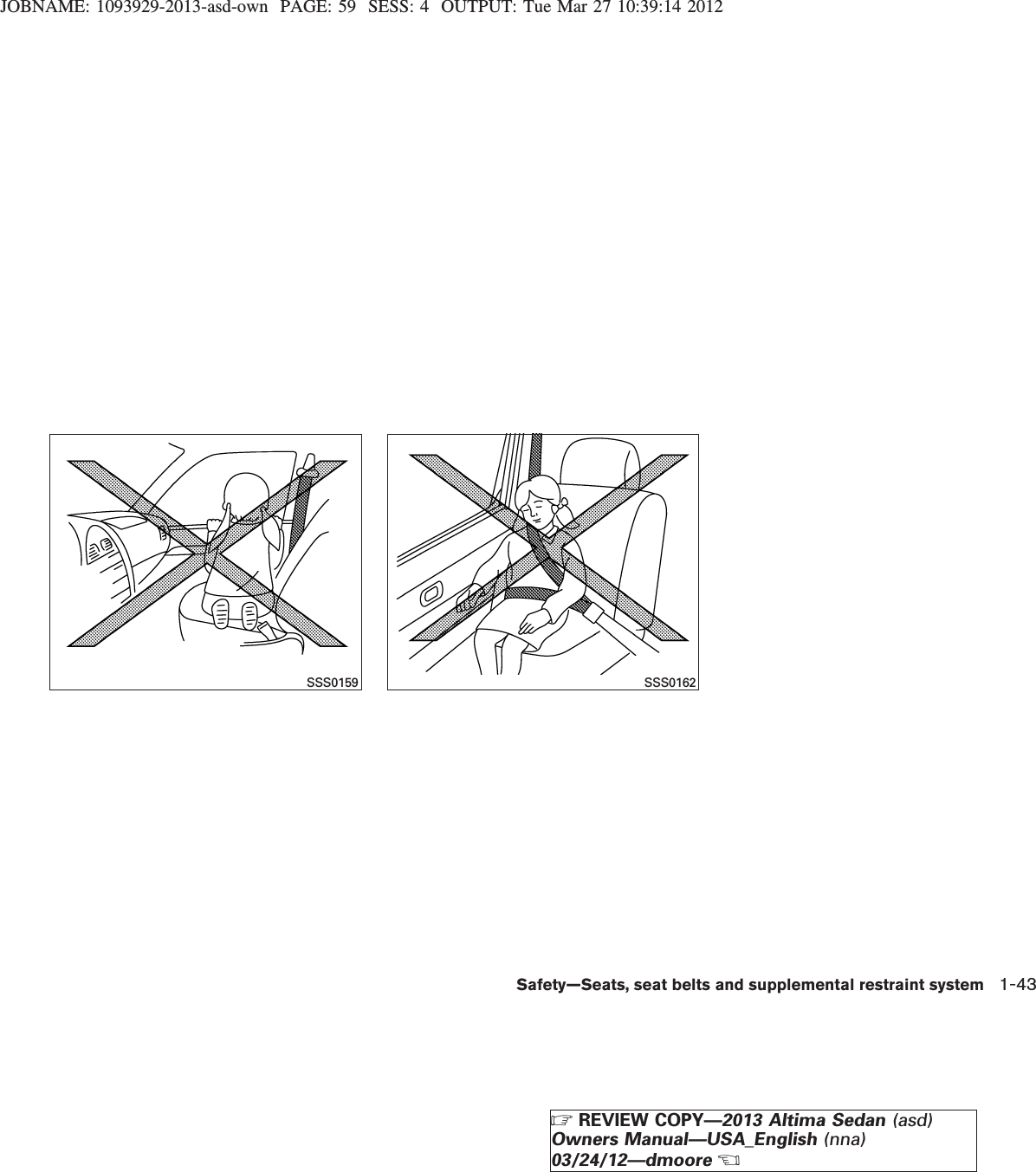 JOBNAME: 1093929-2013-asd-own PAGE: 59 SESS: 4 OUTPUT: Tue Mar 27 10:39:14 2012SSS0159 SSS0162Safety—Seats, seat belts and supplemental restraint system 1-43ZREVIEW COPY—2013 Altima Sedan (asd)Owners Manual—USA_English (nna)03/24/12—dmooreX