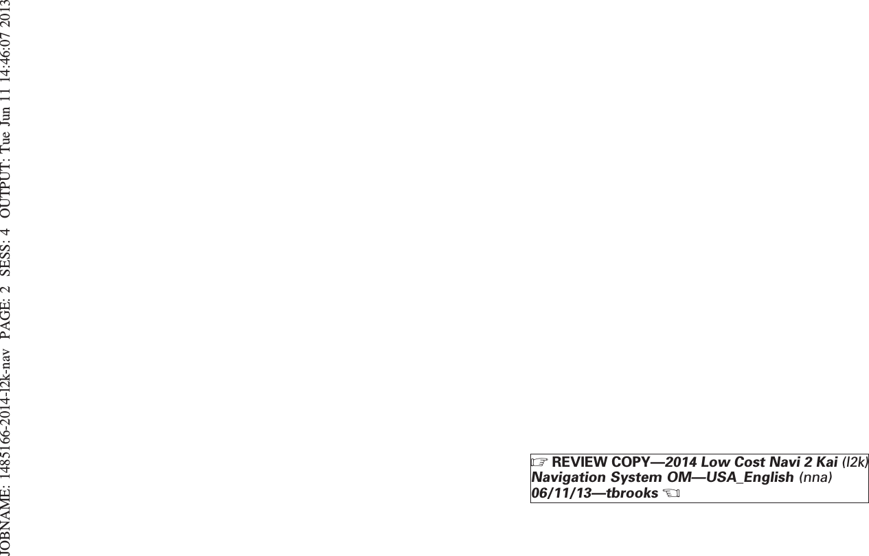 JOBNAME: 1485166-2014-l2k-nav PAGE: 2 SESS: 4 OUTPUT: Tue Jun 11 14:46:07 2013ZREVIEW COPY—2014 Low Cost Navi 2 Kai (l2k)Navigation System OM—USA_English (nna)06/11/13—tbrooksX