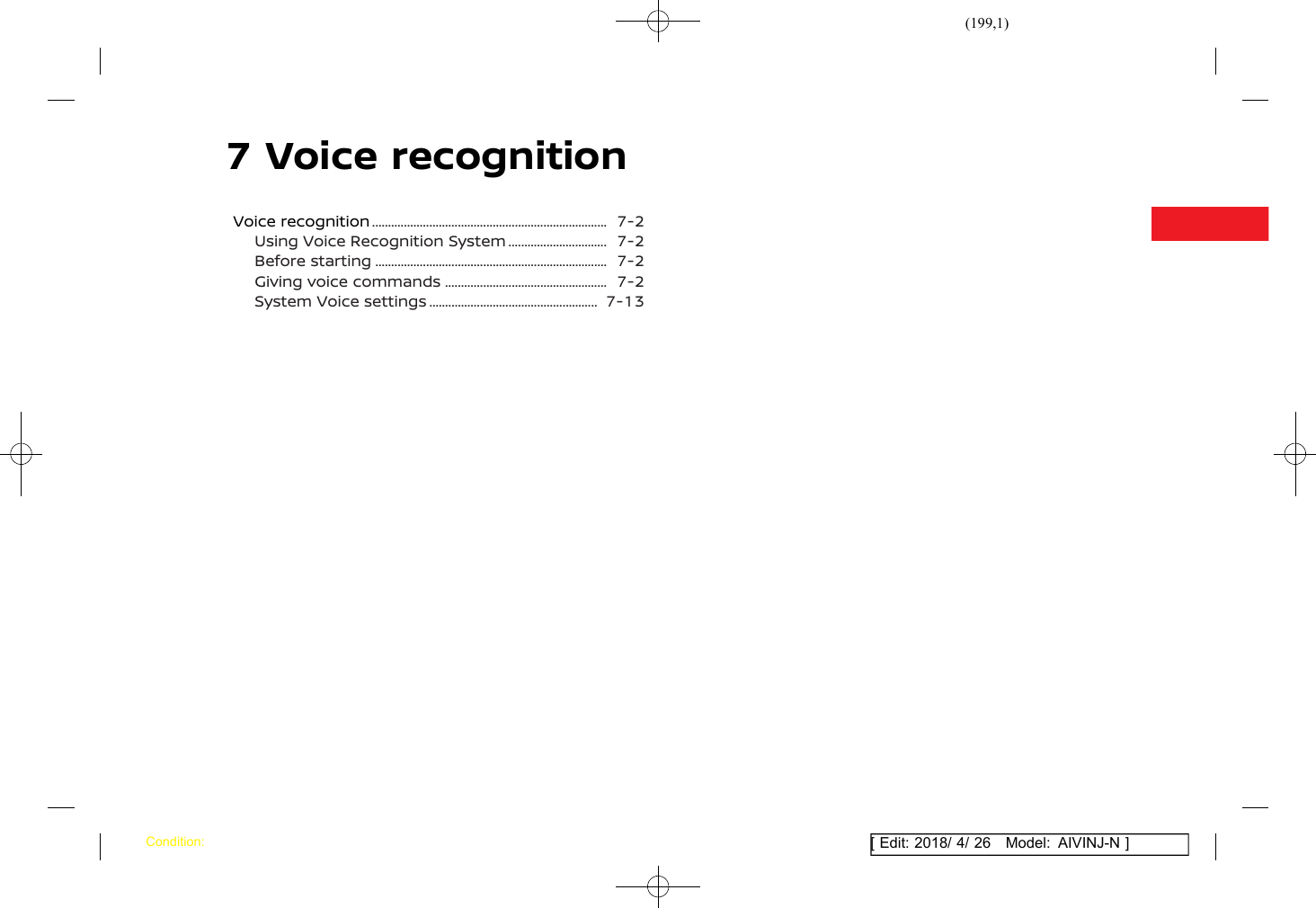 (199,1)[ Edit: 2018/ 4/ 26 Model: AIVINJ-N ]7 Voice recognitionVoice recognition ............................................................................. 7-2Using Voice Recognition System .................................. 7-2Before starting ............................................................................ 7-2Giving voice commands ...................................................... 7-2System Voice settings ........................................................ 7-13Condition: