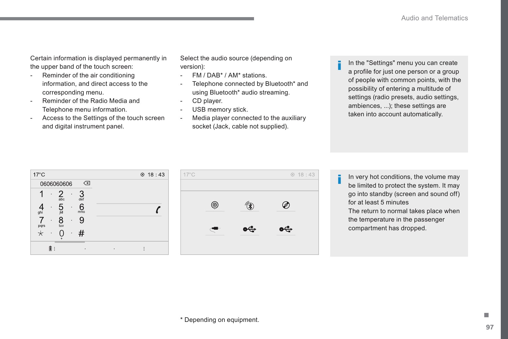 97. Audio and Telematics Transversal-Citroen_en_Chap02_RCC-2-2-0_ed01-20166HOHFWWKHDXGLRVRXUFHGHSHQGLQJRQversion):  )0&apos;$%$0VWDWLRQV 7HOHSKRQHFRQQHFWHGE\%OXHWRRWKDQGXVLQJ%OXHWRRWKDXGLRVWUHDPLQJ  -   CD player.  86%PHPRU\VWLFN  -   Media player connected to the auxiliary VRFNHW-DFNFDEOHQRWVXSSOLHG&apos;HSHQGLQJRQHTXLSPHQW   Certain information is displayed permanently in the upper band of the touch screen:  5HPLQGHURIWKHDLUFRQGLWLRQLQJinformation, and direct access to the FRUUHVSRQGLQJPHQX  -   Reminder of the Radio Media and Telephone menu information.  $FFHVVWRWKH6HWWLQJVRIWKHWRXFKVFUHHQDQGGLJLWDOLQVWUXPHQWSDQHO  In very hot conditions, the volume may be limited to protect the system. It may JRLQWRVWDQGE\VFUHHQDQGVRXQGRIIfor at least 5 minutes 7KHUHWXUQWRQRUPDOWDNHVSODFHZKHQWKHWHPSHUDWXUHLQWKHSDVVHQJHUcompartment has dropped.     ,QWKH6HWWLQJVPHQX\RXFDQFUHDWHDSURILOHIRUMXVWRQHSHUVRQRUDJURXSof people with common points, with the SRVVLELOLW\RIHQWHULQJDPXOWLWXGHRIVHWWLQJVUDGLRSUHVHWVDXGLRVHWWLQJVDPELHQFHVWKHVHVHWWLQJVDUHWDNHQLQWRDFFRXQWDXWRPDWLFDOO\