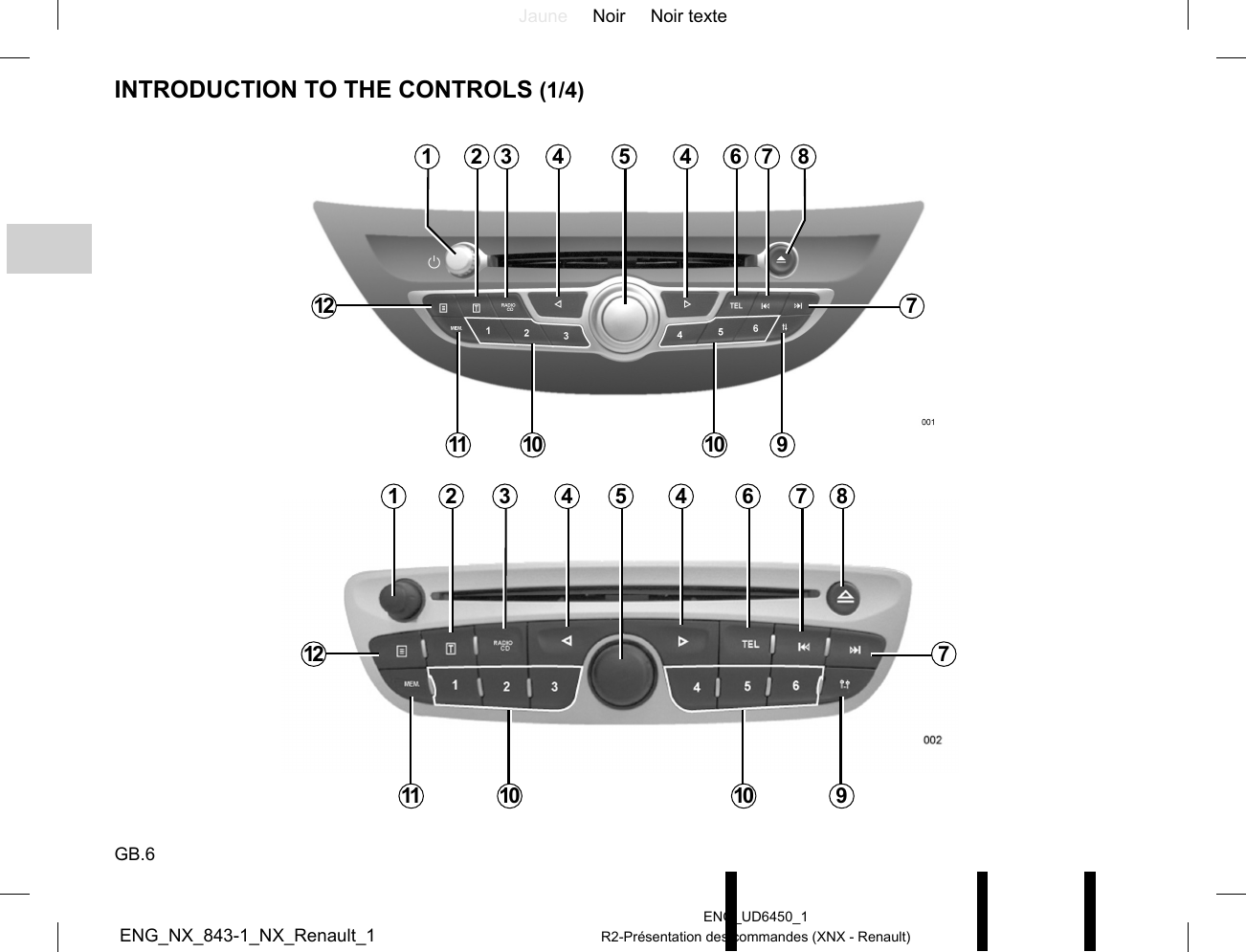 Jaune Noir Noir texteGB.6ENG_UD6450_1R2-Présentation des commandes (XNX - Renault)ENG_NX_843-1_NX_Renault_1INTRODUCTION TO THE CONTROLS (1/4)4 451 7 811 10 1064 45 62 3910 101 892 312 771112 7