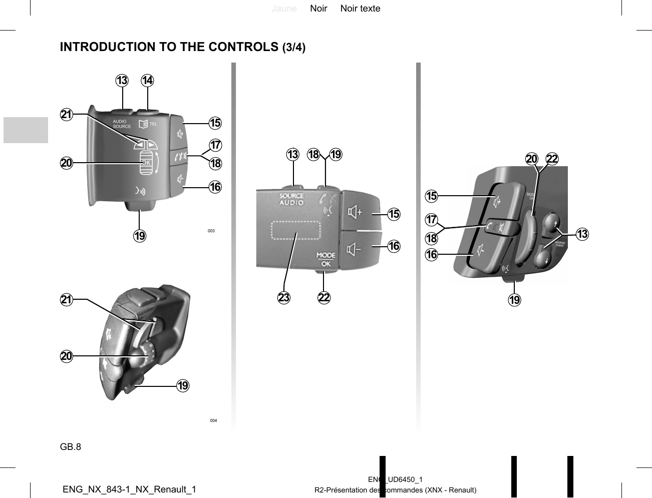 Jaune Noir Noir texteGB.8ENG_UD6450_1R2-Présentation des commandes (XNX - Renault)ENG_NX_843-1_NX_Renault_1INTRODUCTION TO THE CONTROLS (3/4)13 14151620171819201921211322231918 22201915161718151613