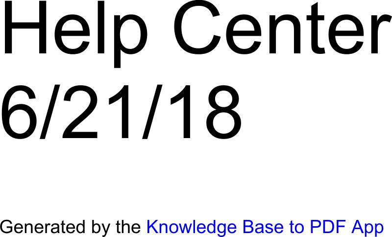 Help Center6/21/18Generated by the Knowledge Base to PDF App