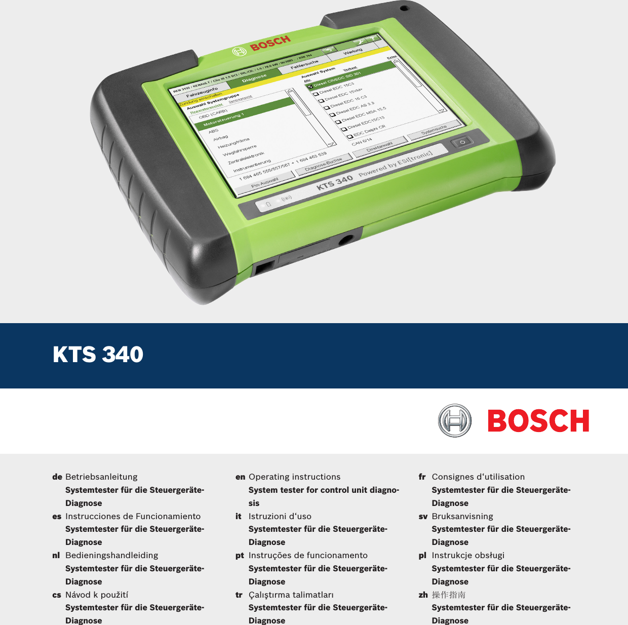 KTS 340deBetriebsanleitungSystemtester für die Steuergeräte-DiagnoseenOperating instructionsSystem tester for control unit diagno-sisfrConsignes d‘utilisationSystemtester für die Steuergeräte-DiagnoseesInstrucciones de FuncionamientoSystemtester für die Steuergeräte-DiagnoseitIstruzioni d‘usoSystemtester für die Steuergeräte-DiagnosesvBruksanvisningSystemtester für die Steuergeräte-DiagnosenlBedieningshandleidingSystemtester für die Steuergeräte-DiagnoseptInstruções de funcionamentoSystemtester für die Steuergeräte-DiagnoseplInstrukcje obsługiSystemtester für die Steuergeräte-DiagnosecsNávod k použitíSystemtester für die Steuergeräte-DiagnosetrÇalıştırma talimatlarıSystemtester für die Steuergeräte-Diagnosezh操作指南Systemtester für die Steuergeräte-Diagnose