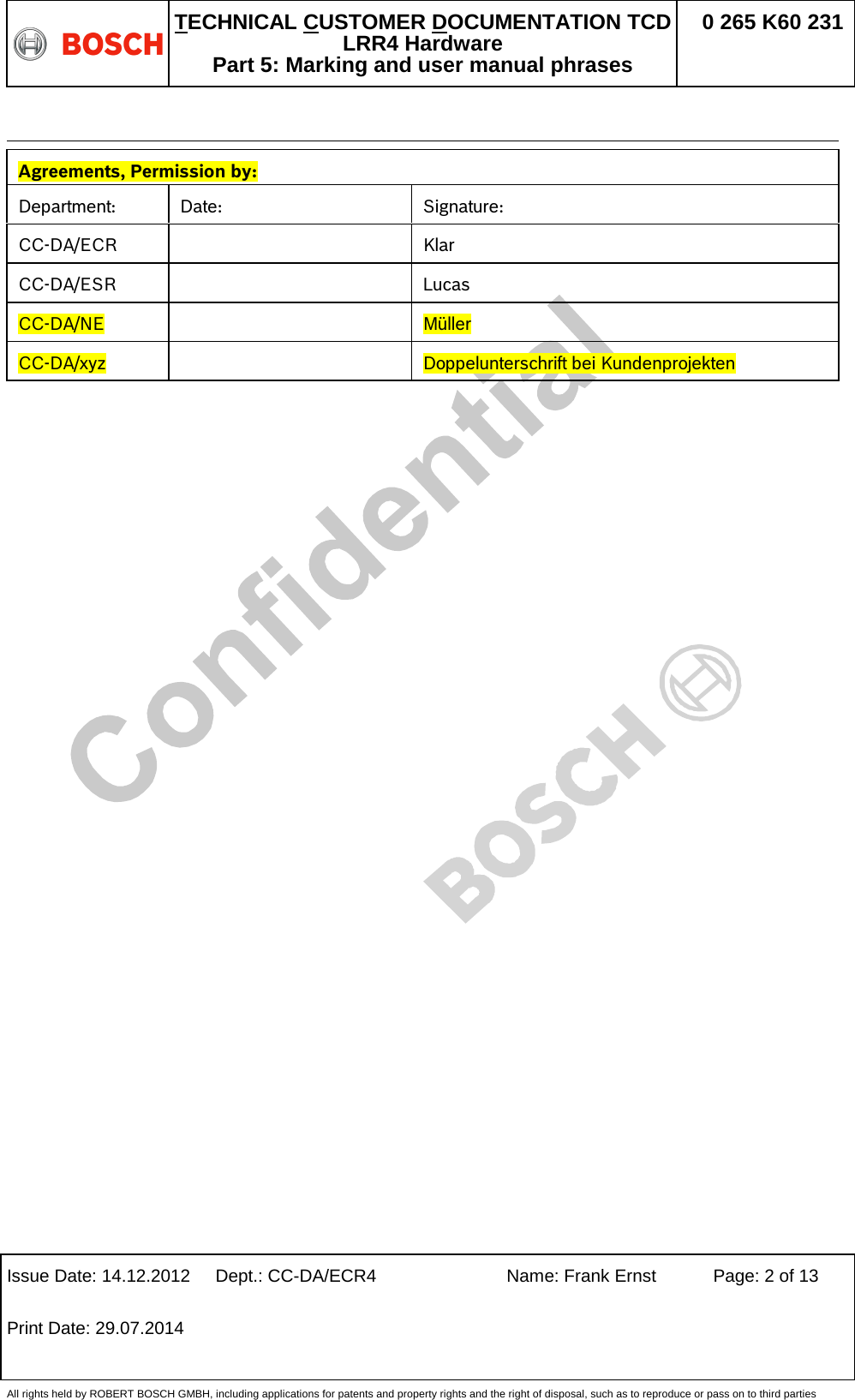   TECHNICAL CUSTOMER DOCUMENTATION TCD LRR4 Hardware Part 5: Marking and user manual phrases 0 265 K60 231  Issue Date: 14.12.2012 Dept.: CC-DA/ECR4 Name: Frank Ernst Page: 2 of 13 Print Date: 29.07.2014   All rights held by ROBERT BOSCH GMBH, including applications for patents and property rights and the right of disposal, such as to reproduce or pass on to third parties   Agreements, Permission by: Department: Date: Signature: CC-DA/ECR    Klar CC-DA/ESR    Lucas CC-DA/NE    Müller CC-DA/xyz    Doppelunterschrift bei Kundenprojekten 
