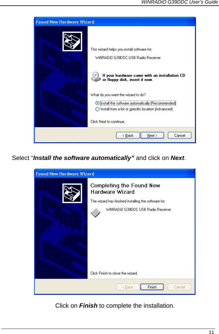             WiNRADiO G39DDC User’s Guide   11    Select “Install the software automatically” and click on Next.     Click on Finish to complete the installation. 