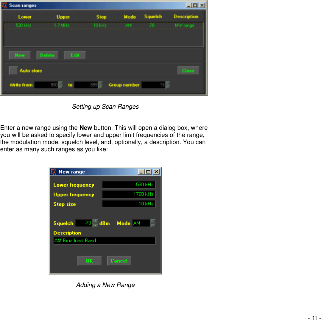 - 31 -Setting up Scan RangesEnter a new range using the New button. This will open a dialog box, whereyou will be asked to specify lower and upper limit frequencies of the range,the modulation mode, squelch level, and, optionally, a description. You canenter as many such ranges as you like:Adding a New Range