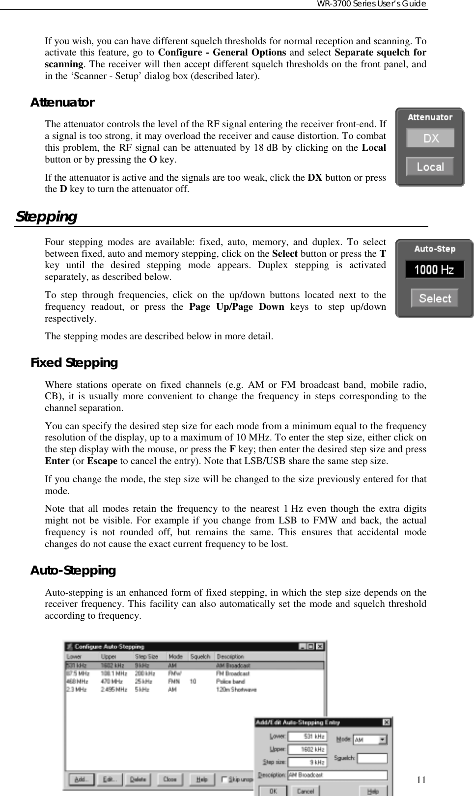 WR-3700 Series User’s Guide11If you wish, you can have different squelch thresholds for normal reception and scanning. Toactivate this feature, go to Configure - General Options and select Separate squelch forscanning. The receiver will then accept different squelch thresholds on the front panel, andin the ‘Scanner - Setup’ dialog box (described later).AttenuatorThe attenuator controls the level of the RF signal entering the receiver front-end. Ifa signal is too strong, it may overload the receiver and cause distortion. To combatthis problem, the RF signal can be attenuated by 18 dB by clicking on the Localbutton or by pressing the O key.If the attenuator is active and the signals are too weak, click the DX button or pressthe D key to turn the attenuator off.SteppingFour stepping modes are available: fixed, auto, memory, and duplex. To selectbetween fixed, auto and memory stepping, click on the Select button or press the Tkey until the desired stepping mode appears. Duplex stepping is activatedseparately, as described below.To step through frequencies, click on the up/down buttons located next to thefrequency readout, or press the Page Up/Page Down keys to step up/downrespectively.The stepping modes are described below in more detail.Fixed SteppingWhere stations operate on fixed channels (e.g. AM or FM broadcast band, mobile radio,CB), it is usually more convenient to change the frequency in steps corresponding to thechannel separation.You can specify the desired step size for each mode from a minimum equal to the frequencyresolution of the display, up to a maximum of 10 MHz. To enter the step size, either click onthe step display with the mouse, or press the F key; then enter the desired step size and pressEnter (or Escape to cancel the entry). Note that LSB/USB share the same step size.If you change the mode, the step size will be changed to the size previously entered for thatmode.Note that all modes retain the frequency to the nearest 1 Hz even though the extra digitsmight not be visible. For example if you change from LSB to FMW and back, the actualfrequency is not rounded off, but remains the same. This ensures that accidental modechanges do not cause the exact current frequency to be lost.Auto-SteppingAuto-stepping is an enhanced form of fixed stepping, in which the step size depends on thereceiver frequency. This facility can also automatically set the mode and squelch thresholdaccording to frequency.