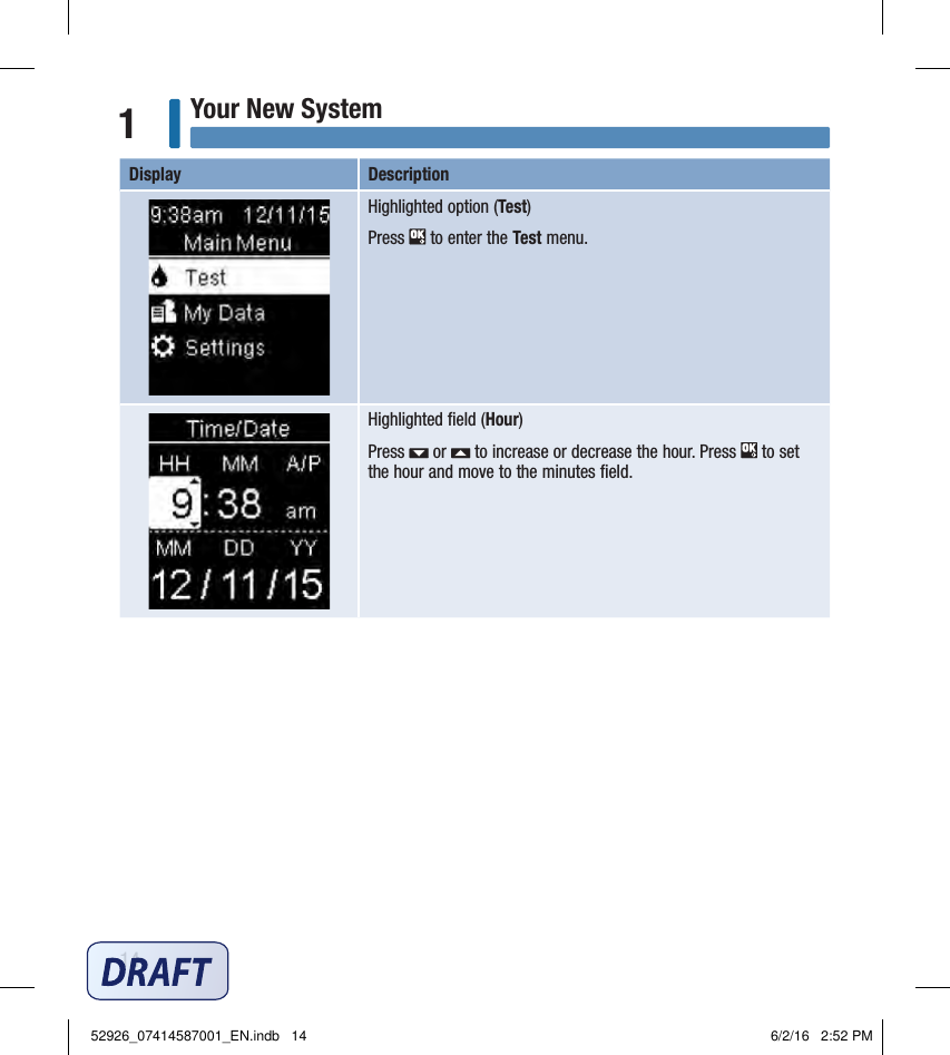 14Your New System1Display  Description Highlighted option (Test) Press   to enter the Test menu.Highlighted ﬁeld (Hour) Press   or   to increase or decrease the hour. Press   to set the hour and move to the minutes ﬁeld. 52926_07414587001_EN.indb   14 6/2/16   2:52 PM