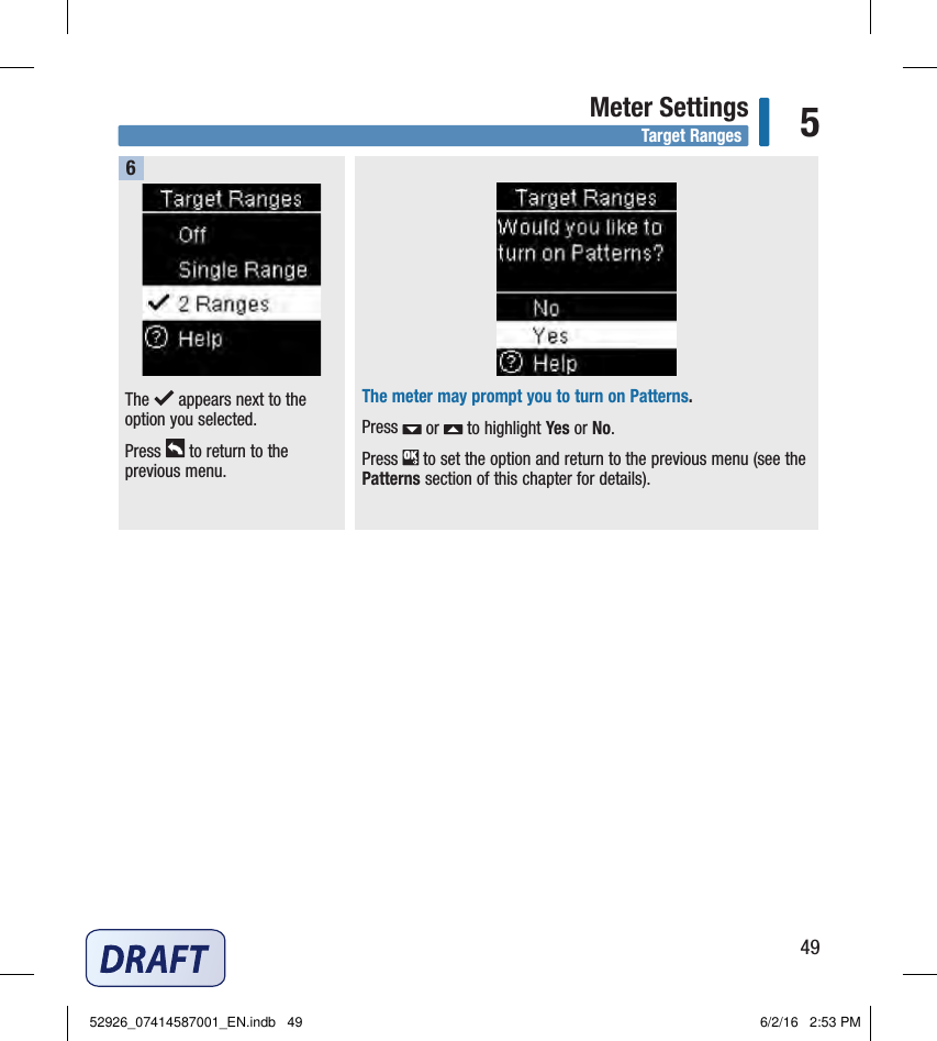 49Meter Settings 5The   appears next to the option you selected. Press   to return to the previous menu. 6The meter may prompt you to turn on Patterns. Press   or   to highlight Yes or No. Press   to set the option and return to the previous menu (see the Patterns section of this chapter for details). Target Ranges52926_07414587001_EN.indb   49 6/2/16   2:53 PM