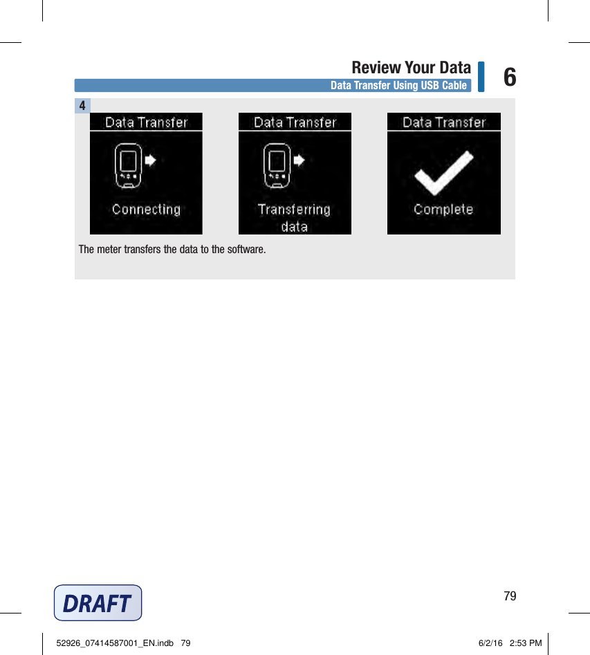 79Review Your Data 6The meter transfers the data to the software. 4Data Transfer Using USB Cable52926_07414587001_EN.indb   79 6/2/16   2:53 PM