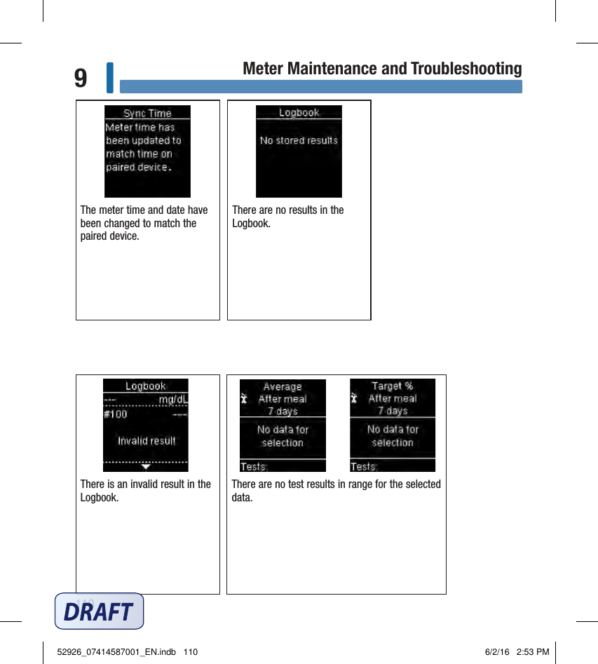 110Meter Maintenance and Troubleshooting9The meter time and date have been changed to match the paired device. There are no results in the Logbook. There is an invalid result in the Logbook. There are no test results in range for the selected data. 52926_07414587001_EN.indb   110 6/2/16   2:53 PM