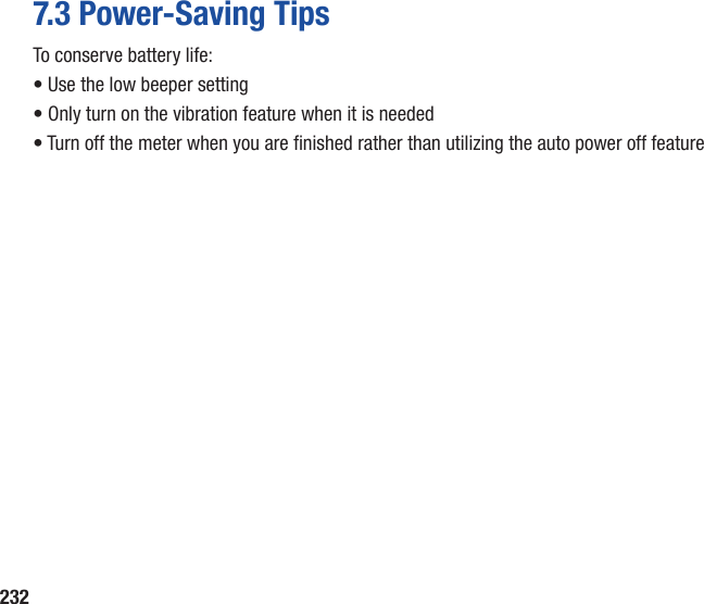 2327.3 Power‑Saving TipsTo conserve battery life:• Use the low beeper setting• Only turn on the vibration feature when it is needed•  Turn off the meter when you are nished rather than utilizing the auto power off feature