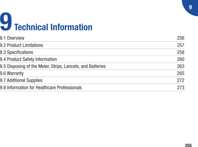 92559 Technical Information9.1 Overview  2569.2 Product Limitations  2579.3 Specications  2589.4 Product Safety Information  2609.5 Disposing of the Meter, Strips, Lancets, and Batteries  2639.6 Warranty  2659.7 Additional Supplies  2729.8 Information for Healthcare Professionals  273