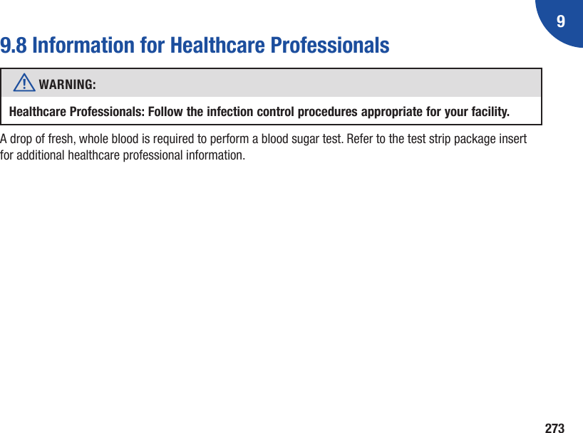 92739.8 Information for Healthcare Professionalsw WARNING: Healthcare Professionals: Follow the infection control procedures appropriate for your facility.A drop of fresh, whole blood is required to perform a blood sugar test. Refer to the test strip package insert for additional healthcare professional information.