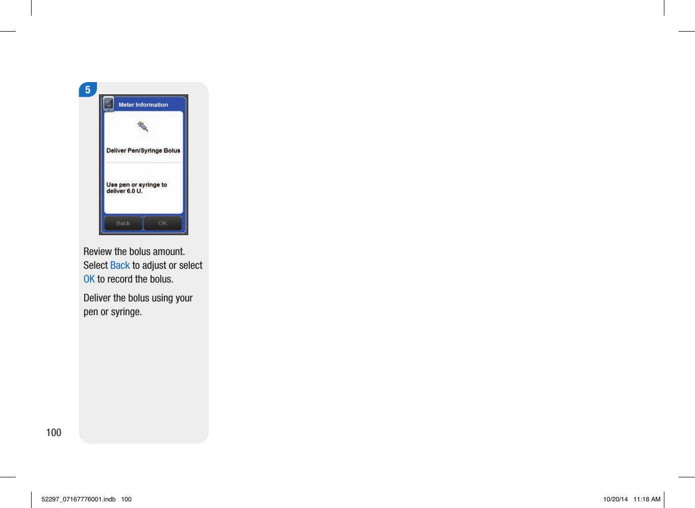 5Review the bolus amount. Select Back to adjust or select OK to record the bolus. Deliver the bolus using your pen or syringe. 10052297_07167776001.indb   100 10/20/14   11:18 AM