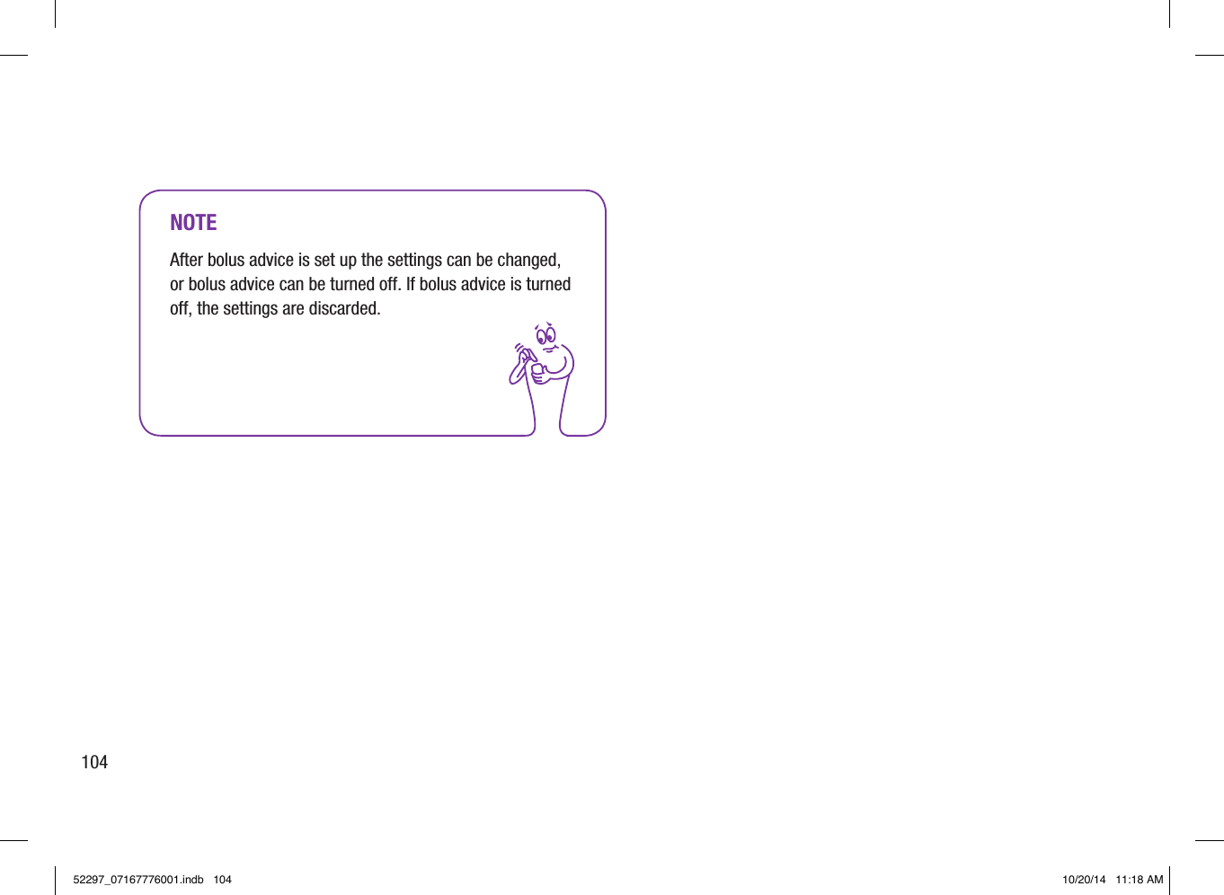 NOTEAfter bolus advice is set up the settings can be changed, or bolus advice can be turned off. If bolus advice is turned off, the settings are discarded.10452297_07167776001.indb   104 10/20/14   11:18 AM