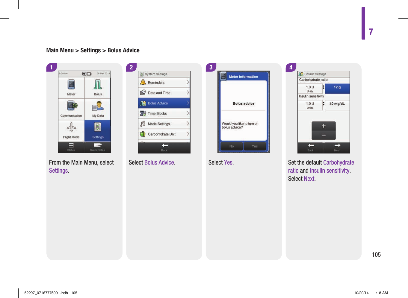 Main Menu &gt; Settings &gt; Bolus Advice1 3From the Main Menu, select Settings.Select Yes.24Select Bolus Advice. Set the default Carbohydrate ratio and Insulin sensitivity. Select Next.710552297_07167776001.indb   105 10/20/14   11:18 AM