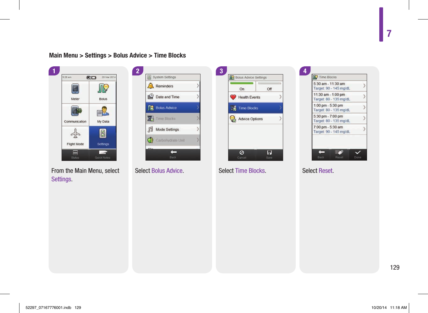 Main Menu &gt; Settings &gt; Bolus Advice &gt; Time Blocks2Select Bolus Advice.1From the Main Menu, select Settings.4Select Reset.3Select Time Blocks.712952297_07167776001.indb   129 10/20/14   11:18 AM