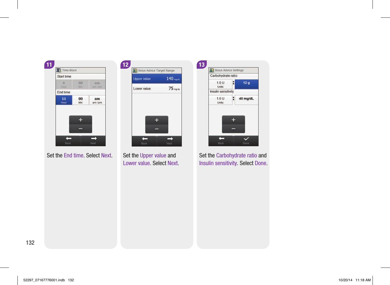 11Set the End time. Select Next.12Set the Upper value and Lower value. Select Next.13Set the Carbohydrate ratio and Insulin sensitivity. Select Done.13252297_07167776001.indb   132 10/20/14   11:18 AM