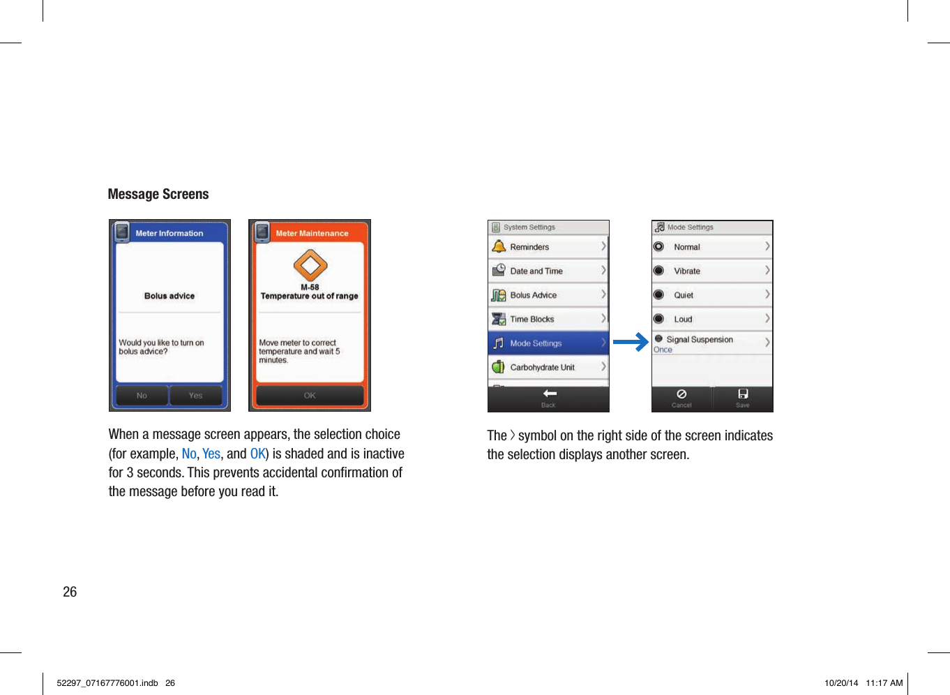 Message ScreensWhen a message screen appears, the selection choice (for example, No, Yes, and OK) is shaded and is inactive for 3seconds. This prevents accidental conﬁrmation of the message before you read it.The &gt; symbol on the right side of the screen indicates the selection displays another screen.2652297_07167776001.indb   26 10/20/14   11:17 AM