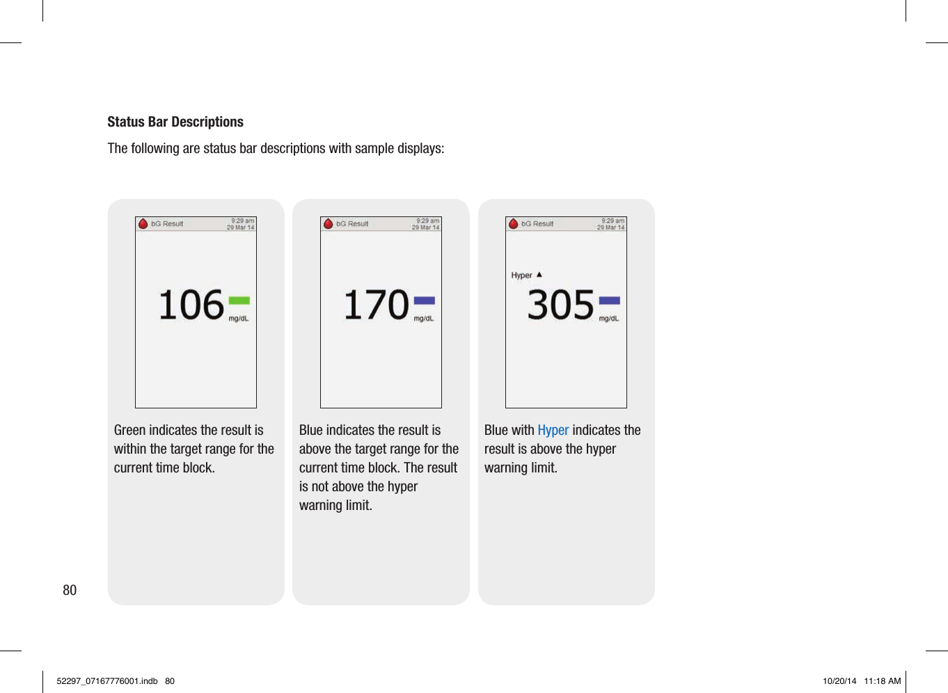 Status Bar Descriptions The following are status bar descriptions with sample displays:Green indicates the result is within the target range for the current time block.Blue indicates the result is above the target range for the current time block. The result is not above the hyper warning limit.Blue with Hyper indicates the result is above the hyper warning limit.8052297_07167776001.indb   80 10/20/14   11:18 AM