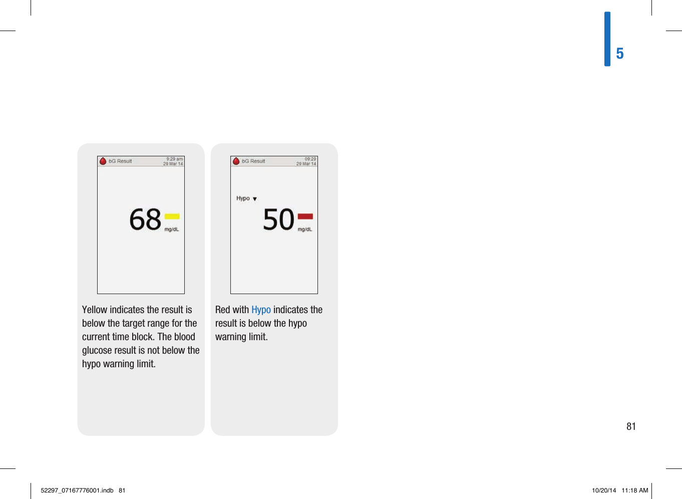 Yellow indicates the result is below the target range for the current time block. The blood glucose result is not below the hypo warning limit.Red with Hypo indicates the result is below the hypo warning limit.58152297_07167776001.indb   81 10/20/14   11:18 AM