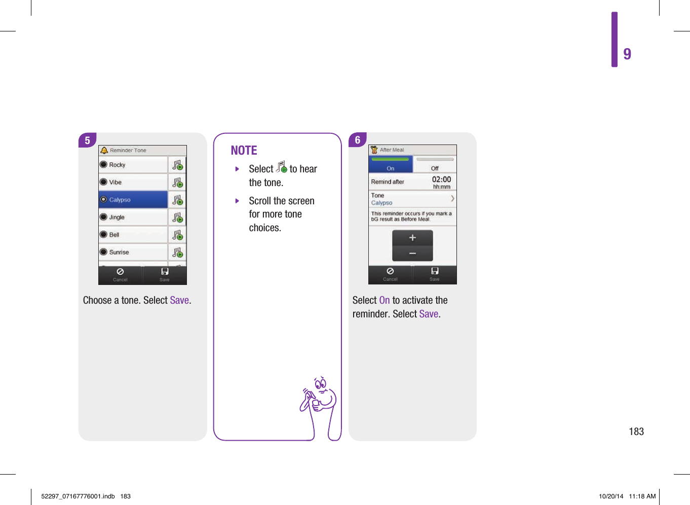 5Choose a tone. Select Save.NOTE jSelect   to hear the tone. jScroll the screen for more tone choices.6Select On to activate the reminder. Select Save.918352297_07167776001.indb   183 10/20/14   11:18 AM